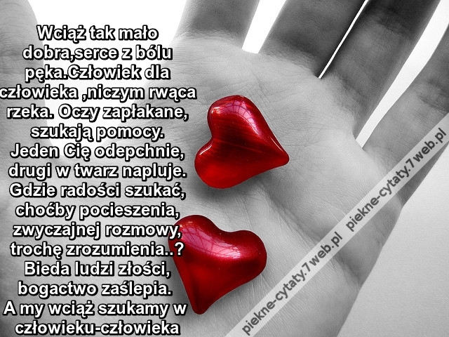Wciąż tak mało dobra, serce z bólu pęka ...