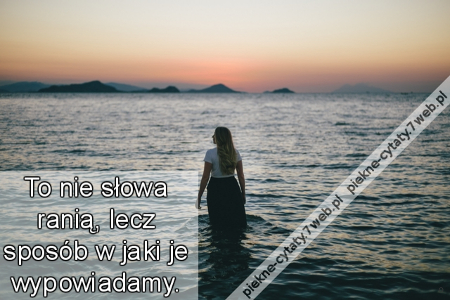 To nie słowa ranią, lecz sposób w jaki je wypowiadamy.