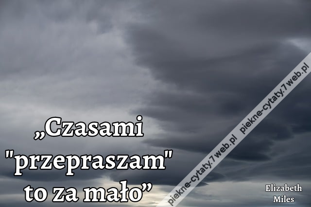 „Czasami "przepraszam" to za mało”