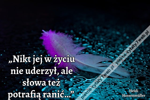„Nikt jej w życiu nie uderzył, ale słowa też potrafią ranić…”