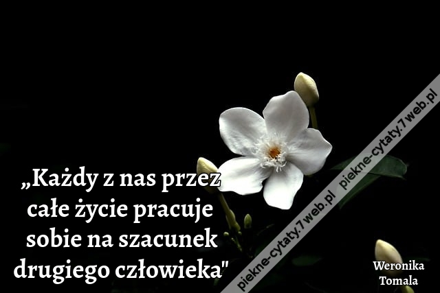 „Każdy z nas przez całe życie pracuje sobie na szacunek drugiego człowieka"