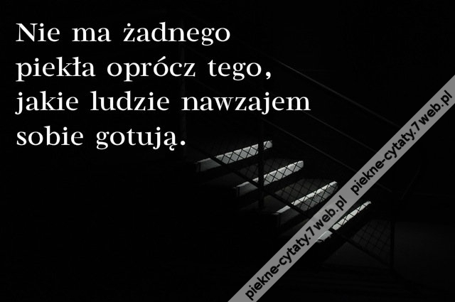 Nie ma żadnego piekła oprócz tego, jakie ...