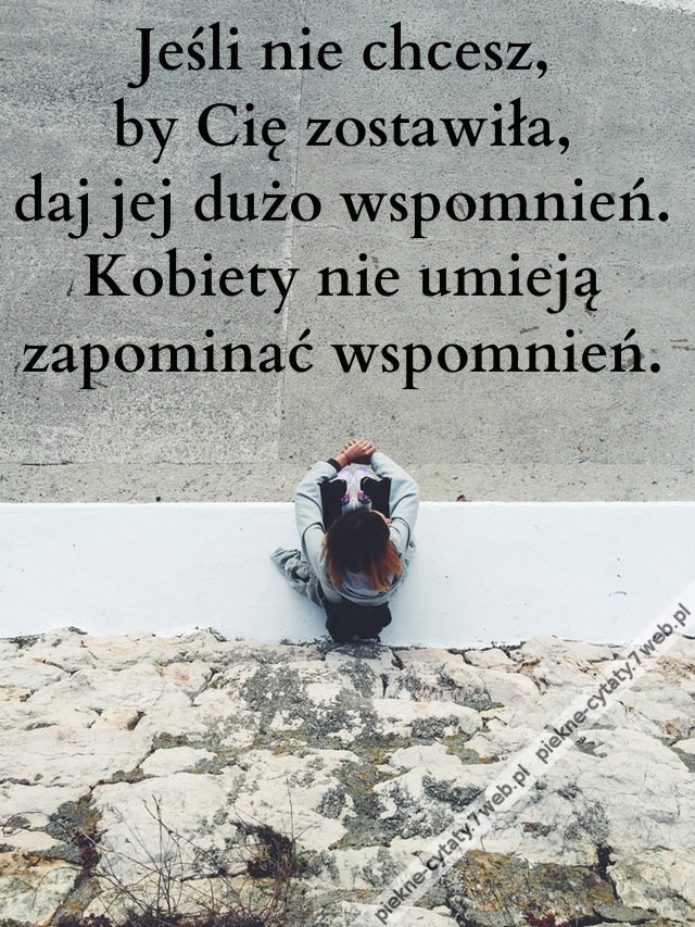 Jeśli nie chcesz, by Cię zostawiła, daj jej ...