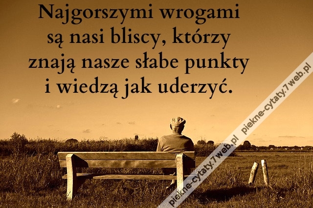 Najgorszymi wrogami są nasi ...