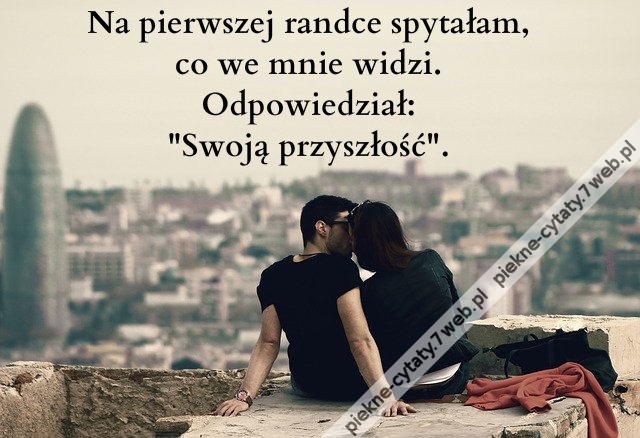 Na pierwszej randce spytałam ...