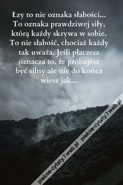 Łzy to nie oznaka słabości... To ...